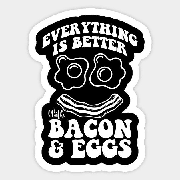 Everything is better with bacon and eggs Sticker by artbooming